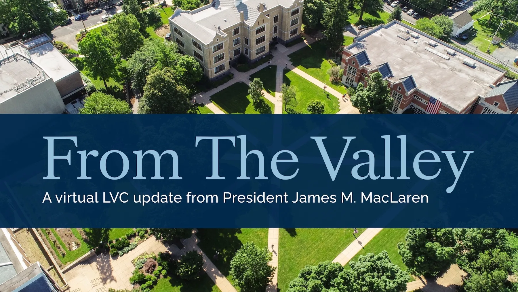 From the Valley - A virtual update from President James M. MacLaren